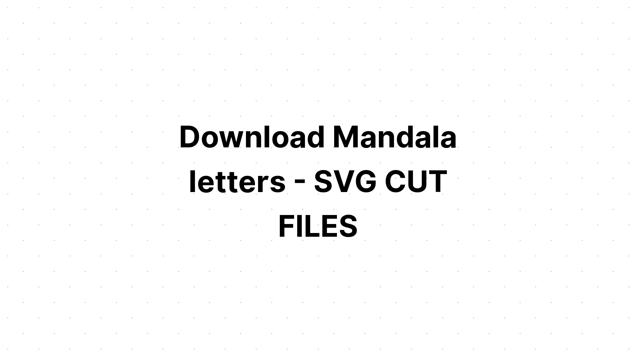 Download Mandala Letters Svg Printable - Layered SVG Cut File